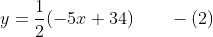 y =\frac{1}{2}( -5x + 34) \qquad - (2)