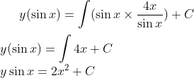 y(\sin x) =\int(\sin x\times \frac{4x}{\sin x}) +C\\ \\ y(\sin x) = \int 4x + C\\ y\sin x= 2x^2+C