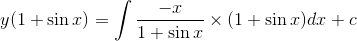 y(1+\sin x)=\int \frac{-x}{1+\sin x}\times (1+\sin x)dx+c