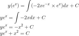 y(e^x) = \int (-2xe^{-x}\times e^x)dx+C\\ ye^x= \int -2xdx + C\\ ye^x=- x^2 + C\\ ye^x+x^2 = C