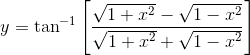 y= \tan^{-1}\left [ \frac{\sqrt{1+x^{2}}-\sqrt{1-x^{2}}}{\sqrt{1+x^{2}}+\sqrt{1-x^{2}}} \right ]