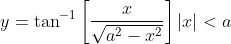 y= \tan^{-1}\left [ \frac{x}{\sqrt{a^{2}-x^{2}}} \right ]\left | x \right |<a