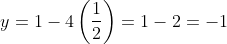 y= 1-4\left ( \frac{1}{2} \right )= 1-2= -1