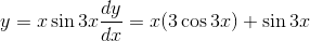 y= x\sin 3x \frac{dy}{dx} = x(3\cos 3x) + \sin 3x