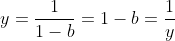 y=\frac{1}{1-b}=1-b=\frac{1}{y}