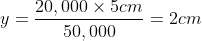 y=\frac{20,000\times 5cm}{50,000} = 2cm