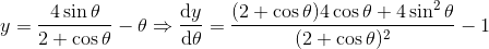 y=\frac{4 \sin \theta }{2+\cos \theta }-\theta \Rightarrow \frac{\mathrm{d} y}{\mathrm{d} \theta }=\frac{(2+\cos \theta )4\cos \theta +4\sin^2\theta }{(2+\cos \theta )^2}-1
