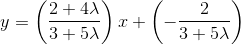 y=\left ( \frac{2+4\lambda }{3+5\lambda } \right )x+\left ( -\frac{2}{3+5\lambda } \right )