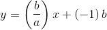 y=\left (\frac{b}{a} \right )x+\left (-1 \right )b