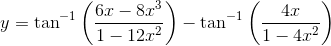 y=\tan^{-1}\left ( \frac{6x-8x^3}{1-12x^2} \right )-\tan^{-1}\left ( \frac{4x}{1-4x^2} \right )