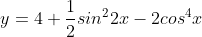 y=4+\frac{1}{2}sin^{2}2x-2cos^{4}x