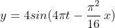 y=4sin(4\pi t-\frac{\pi^{2}}{16}\:x)