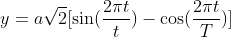 y=a\sqrt{2}[\sin (\frac{2\pi t}{t})-\cos (\frac{2\pi t}{T})]