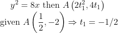 y^{2}=8 x \text { then } A\left(2 t_{1}^{2}, 4 t_1\right) \\ {\text { given } A\left(\frac{1}{2},-2\right) \Rightarrow t_{1}=-1 / 2}