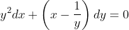 y^{2}dx+\left ( x-\frac{1}{y} \right )dy=0