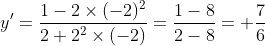 y{}'=\frac{1-2\times (-2)^{2}}{2+2^{2}\times (-2)}=\frac{1-8}{2-8}=+\frac{7}{6}