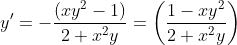 y{}'=-\frac{(xy^{2}-1)}{2+x^{2}y}=\left ( \frac{1-xy^{2}}{2+x^{2}y} \right )