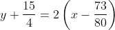 y+\frac{15}{4}=2\left ( x-\frac{73}{80} \right )