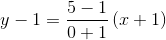 y-1= \frac{5-1}{0+1}\left ( x+1 \right )
