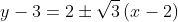 y-3=2\pm \sqrt{3}\left ( x-2 \right )