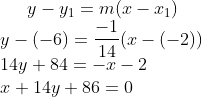 y-y_1=m(x-x_1)\\ y-(-6)=\frac{-1}{14}(x-(-2))\\ 14y + 84 = -x - 2\\ x+14y + 86= 0