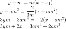 y-y_1=m(x-x_1)\\ y-am^3 = \frac{-2}{3m}(x-am^2)\\ 3ym - 3am^4 = -2(x-am^2)\\ 3ym +2x= 3am^4+2am^2