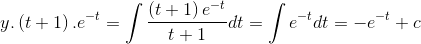 y.\left ( t+1 \right ).e^{-t}=\int \frac{\left ( t+1 \right )e^{-t}}{t+1}dt = \int e^{-t}dt=-e^{-t}+c