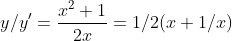 y/y'=\frac{x^{2}+1}{2x} =1/2 (x+1/x)