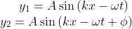 y_{1}= Asin left ( kx-omega t 
ight )\y_{2}= Asin left ( kx-omega t +phi 
ight )