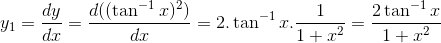 y_1=\frac{dy}{dx}=\frac{d((\tan^{-1}x)^2)}{dx}= 2.\tan^{-1}x.\frac{1}{1+x^2}= \frac{2\tan^{-1}x}{1+x^2}