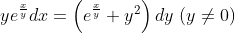 ye^\frac{x}{y}dx = \left(e^\frac{x}{y} + y^2 \right )dy\ (y \neq 0)