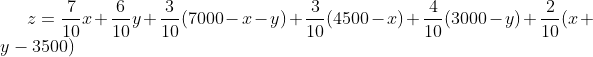 z=\frac{7}{10}x+\frac{6}{10}y+\frac{3}{10}(7000-x-y)+\frac{3}{10}(4500-x)+\frac{4}{10}(3000-y)+\frac{2}{10}(x+y-3500)